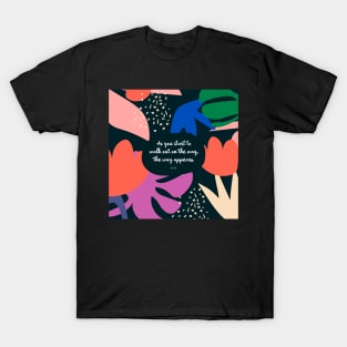 As you start to walk out on the way, the way appears. - Rumi T-Shirt